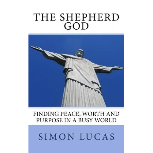The Shepherd God: Finding Peace, Worth and Purpose in a Busy World - Paperback
