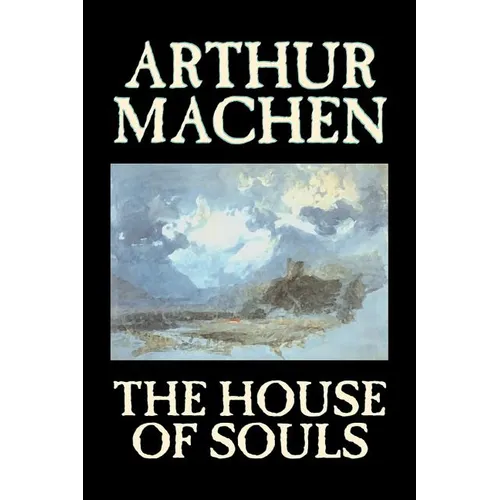 The House of Souls by Arthur Machen, Fiction, Classics, Literary, Horror - Paperback
