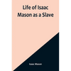 Life of Isaac Mason as a Slave - Paperback