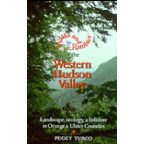 Walks and Rambles in the Western Hudson Valley: Landscape, Ecology, and Folklore in Orange and Ulster Counties - Paperback