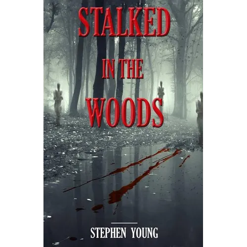 Stalked in the Woods: Creepy True Stories: Creepy tales of scary encounters in the Woods. - Paperback