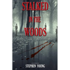 Stalked in the Woods: Creepy True Stories: Creepy tales of scary encounters in the Woods. - Paperback