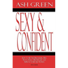 Sexy and Confident: How To Be The Dreamgirl Men Want, Have a Better Life and Improve Your Self-Esteem - Paperback