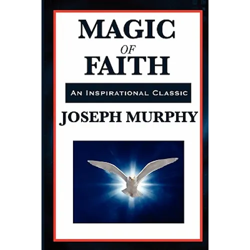Magic of Faith: The Power of Belief in New Thought Practice - Paperback