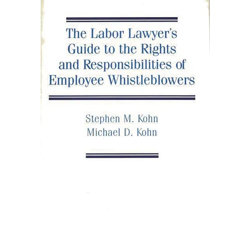 The Labor Lawyer's Guide to the Rights and Responsibilities of Employee Whistleblowers - Hardcover