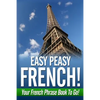 Easy Peasy French! Your French Phrase Book To Go! - Paperback