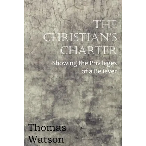 The Christian's Charter - Showing the Privileges of a Believer - Paperback