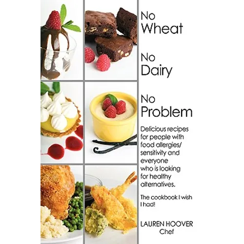 No Wheat No Dairy No Problem: Delicious recipes for people with food allergies/sensitivity and everyone who is looking for healthy alternatives. The - Hardcover