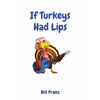 If Turkeys Had Lips - Hardcover