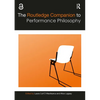 The Routledge Companion to Performance Philosophy - Paperback