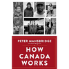How Canada Works: The People Who Make Our Nation Thrive - Hardcover
