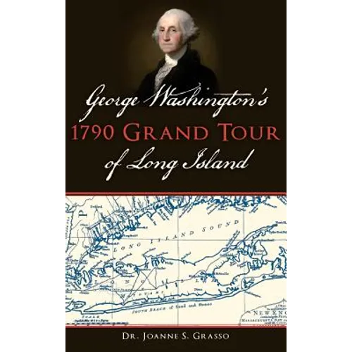 George Washington's 1790 Grand Tour of Long Island - Hardcover