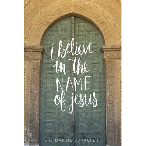 I Believe in the Name of Jesus: Knowing Jesus Through His Seven "I Am" Statements - Paperback