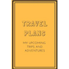 Travel Plans: My Upcoming Trips and Adventures - Paperback