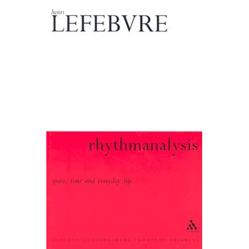 Rhythmanalysis: Space, Time and Everyday Life - Paperback
