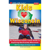 KIDS LOVE WISCONSIN, 4th Edition: An Organized Family Travel Guide to Exploring Kid Friendly Wisconsin - Paperback