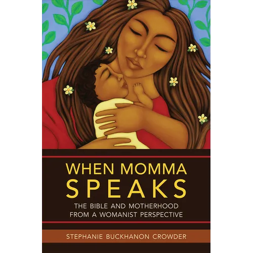 When Momma Speaks: The Bible and Motherhood from a Womanist Perspective - Paperback