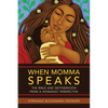 When Momma Speaks: The Bible and Motherhood from a Womanist Perspective - Paperback