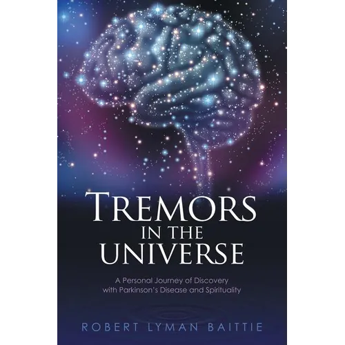Tremors in the Universe: A Personal Journey of Discovery with Parkinson's Disease and Spirituality - Paperback