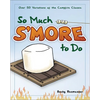 So Much s'More to Do: Over 50 Variations of the Campfire Classic - Paperback