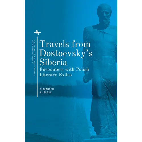 Travels from Dostoevsky's Siberia: Encounters with Polish Literary Exiles - Paperback