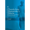 Travels from Dostoevsky's Siberia: Encounters with Polish Literary Exiles - Paperback