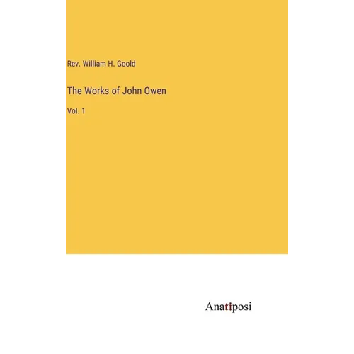 The Works of John Owen: Vol. 1 - Hardcover
