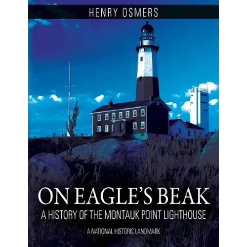 On Eagle's Beak: A History of the Montauk Point Lighthouse, A National Historic Landmark - Paperback