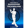 Baguazhang circle walking: a short guide to - Paperback