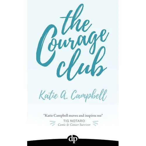 The Courage Club: A Radical Guide for Audaciously Living Beyond Cancer - Paperback