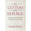 The Letters of the Republic: Publication and the Public Sphere in Eighteenth-Century America - Paperback