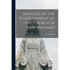 Sketches of the Establishment of the Church in New England - Paperback