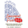 Amusement Park 9-1-1: Stories of Death, Debauchery & Disaster From An Amusement Park Near You - Paperback