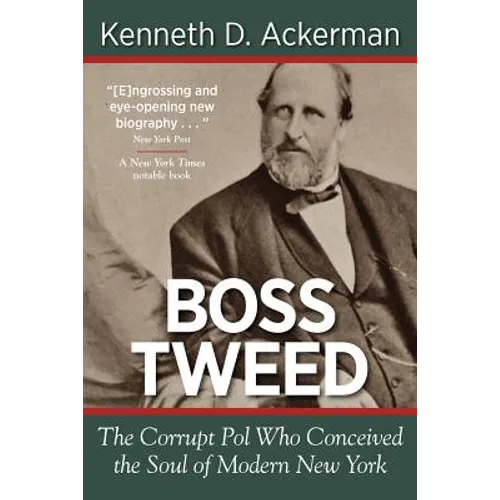Boss Tweed: The Corrupt Pol Who Conceived the Soul of Modern New York - Paperback