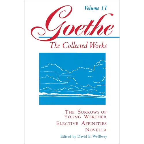Goethe, Volume 11: The Sorrows of Young Werther--Elective Affinities--Novella - Paperback