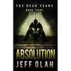 The Dead Years - ABSOLUTION - Book 8 (A Post-Apocalyptic Thriller) - Paperback