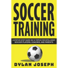 Soccer Training: A Step-by-Step Guide on 14 Topics for Intelligent Soccer Players, Coaches, and Parents - Paperback