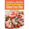 Cooking and Recipes: Going Natural the Gluten Free Way Featuring Raw Foods and the Paleo Diet - Paperback