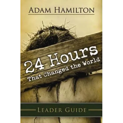 24 Hours That Changed the World Leader Guide - Paperback