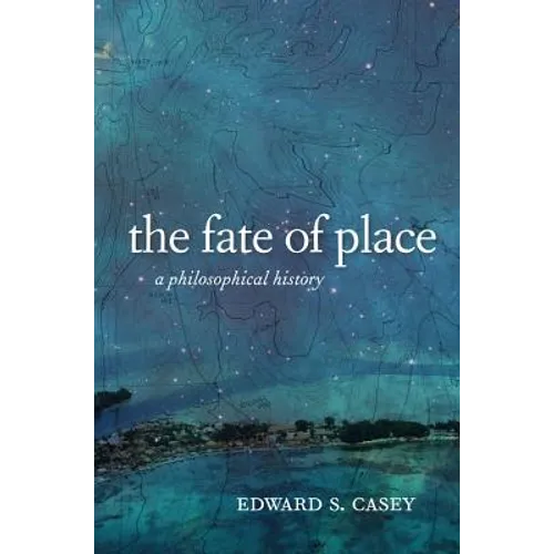 The Fate of Place: A Philosophical History - Paperback