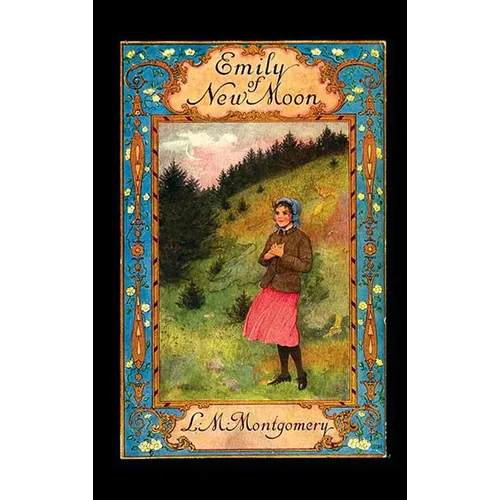 Emily of New Moon: The First Book of the Emily Trilogy - Hardcover