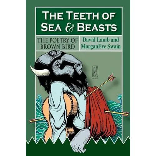 The Teeth of Sea and Beasts: The Poems of Brown Bird - Paperback