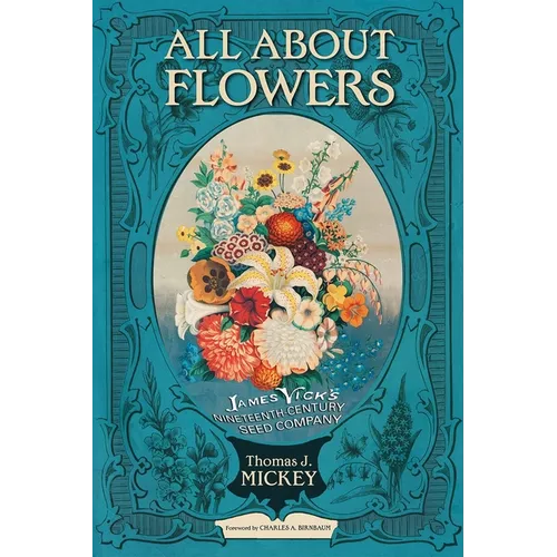 All about Flowers: James Vick's Nineteenth-Century Seed Company - Paperback