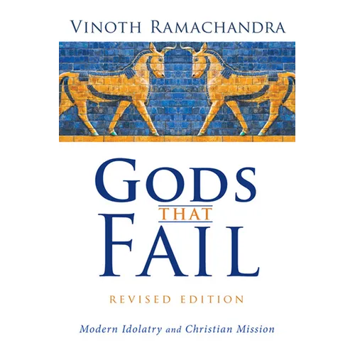 Gods That Fail, Revised Edition: Modern Idolatry and Christian Mission - Paperback