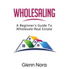 Wholesaling: A Beginner's Guide to Wholesale Real Estate - Paperback