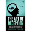 The Art Of Deception: How To Master And Use Subterfuge On Anyone - Paperback