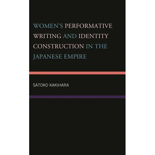 Women's Performative Writing and Identity Construction in the Japanese Empire - Hardcover
