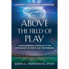 Above the Field of Play: A Developmental Approach to the Psychology of Sports and Peak Performance - Paperback