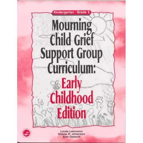 Mourning Child Grief Support Group Curriculum: Early Childhood Edition: Kindergarten - Grade 2 - Paperback