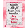 Mourning Child Grief Support Group Curriculum: Early Childhood Edition: Kindergarten - Grade 2 - Paperback